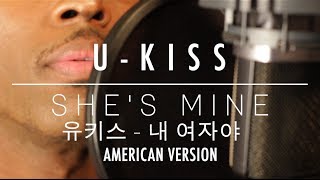 U-KISS 유키스-내 여자야 She's Mine [AMERICAN VERSION] [JRay]