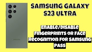 How to Enable/Disable Fingerprints or Face Recognition for Samsung Pass Samsung Galaxy S23 Ultra