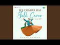 Jee Chahta Hai Folk Cover