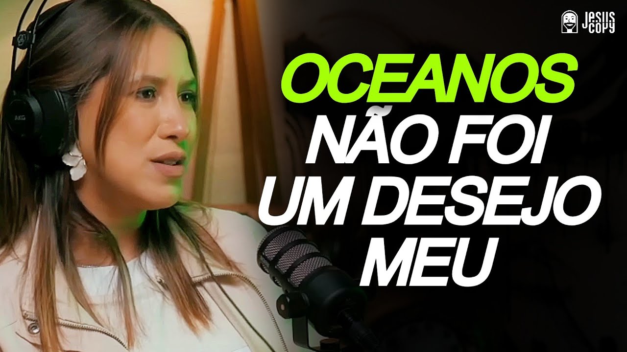ANA NÓBREGA CONTA HISTÓRIA DA MÚSICA OCEANOS DA HILLSONG - | Podcast Jesuscopy