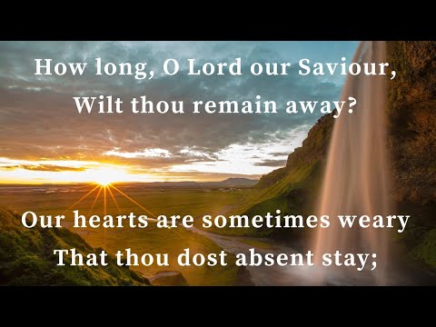How long, O Lord our Saviour, wilt thou remain away - Hymn 265