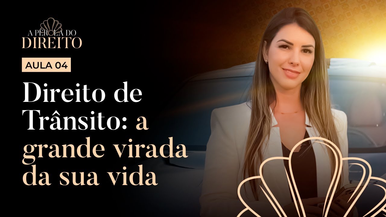 Aula 4: Direito de Trânsito: a grande virada da sua vida