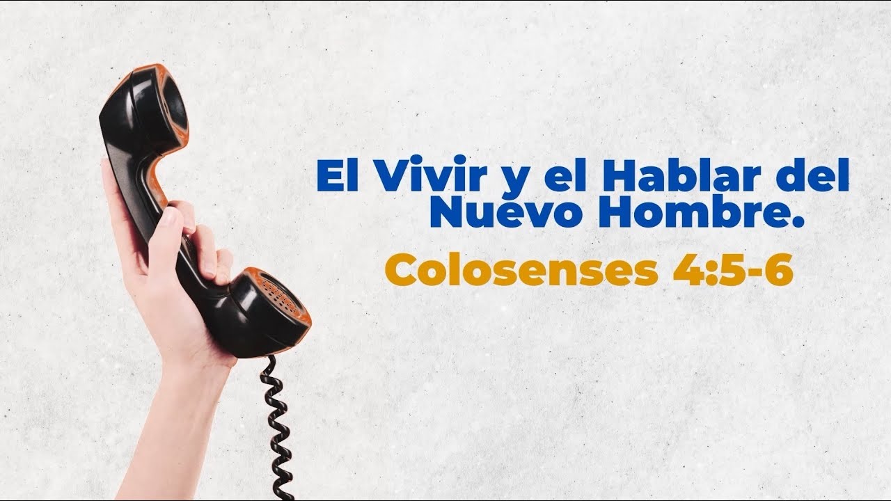 🔴El Vivir y el Hablar del Nuevo Hombre - Colosenses 4:5-6