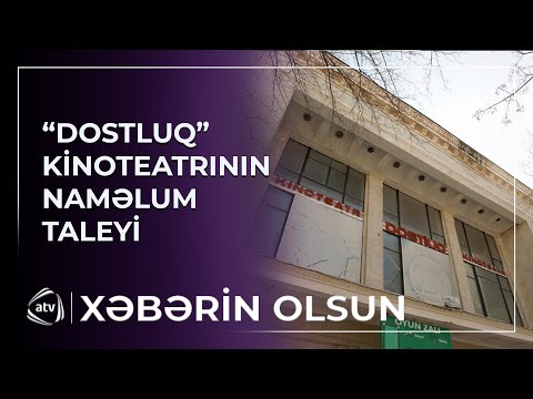 “Dostluq” kinoteatrının naməlum taleyi