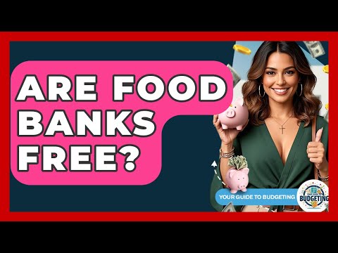 Are Food Banks Free? - Your Guide to Budgeting