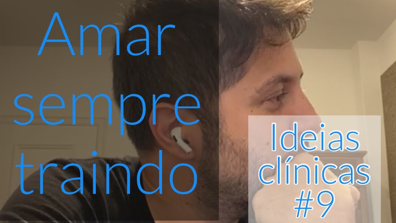Amar sempre traindo - Ideias Clínicas #12