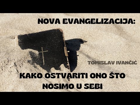 Tomislav Ivančić - Nova Evangelizacija: Kako Ostvariti Ono Što Nosimo u Sebi