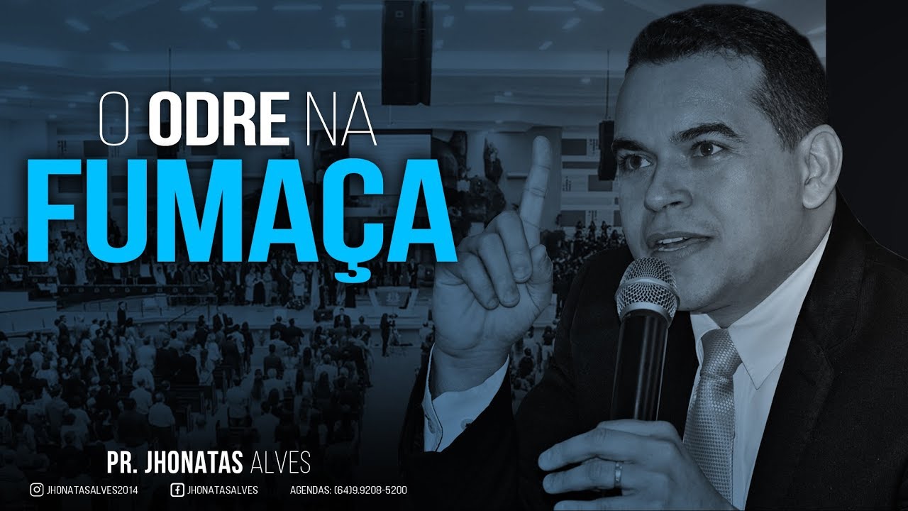 Pr. Jhonatas Alves                                      Tema: O odre na fumaça
