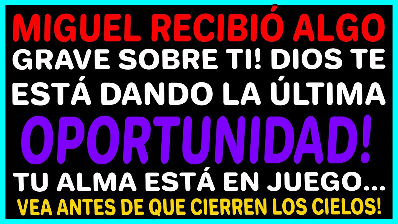 Dios dice: tienes una última oportunidad para salvar tu alma... algo oculto le fue revelado a Miguel