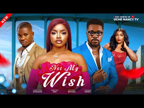 NOT MY WISH - Omeche Oko, Christian Ochiagha, Victory Michael Latest 2025 Nollywood Full Movie