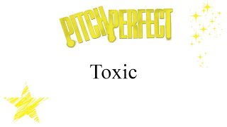 Pitch Perfect - Toxic (lyrics)