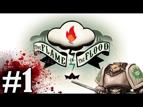 The Flame in the Flood Gameplay / Let's Play -  Survival Time! - Part 1