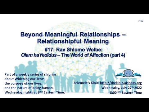 Relationshipful Meaning #17 - Rav Shlomo Wolbe's Olam haYedidus part 4