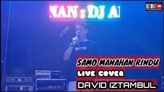 Download lagu SAMO MANAHAN RINDU - LIVE COVER - DAVID IZTAMBUL mp3
