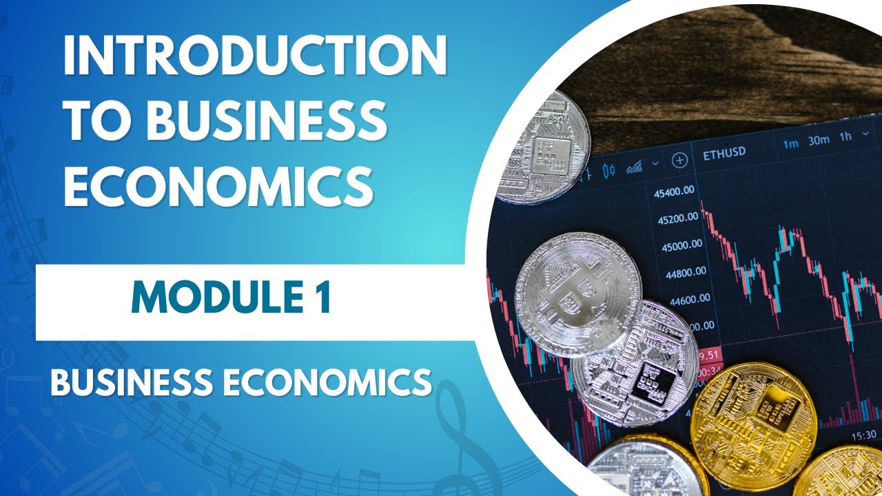MODULE 1 - INTRODUCTION TO BUSINESS ECONOMICS
