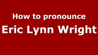 How to pronounce Eric Lynn Wright