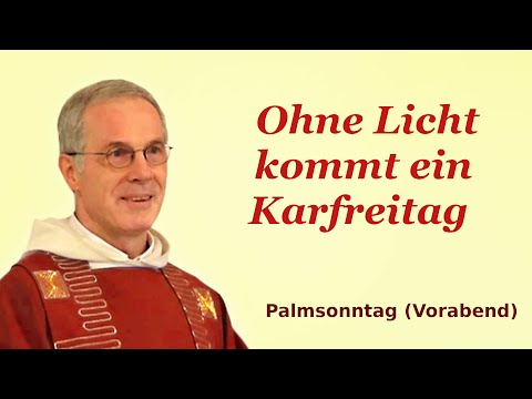 "Ohne Licht kommt ein Karfreitag" - P. Paul Weingartner