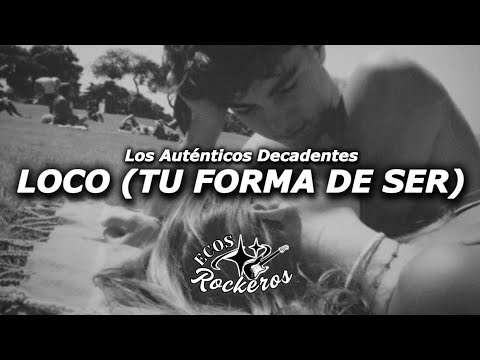 Los Auténticos Decadentes – Loco (Tu Forma De Ser) (Letra/Lyrics)