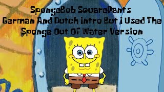 SpongeBob SquarePants German And Dutch Intro But I Used The Sponge Out Of Water Version