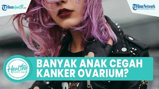 Benarkah Semakin Banyak Anak Cegah Risiko Kanker Ovarium? Inilah 3 Tips agar Tak Membentuk Tumor