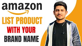 List Your Product With Your Brand Name | Amazon FBA Product Brand Approval