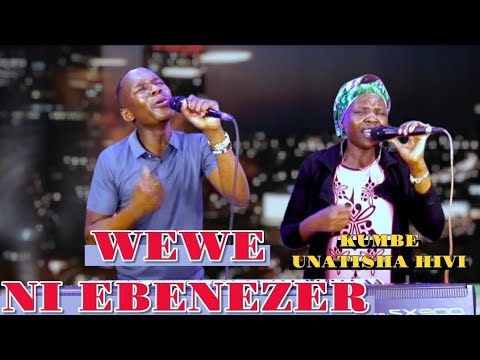 UMBALI TUMETOKA WEWE NI EBENEZER & KUMBE UNATISHA HIVI