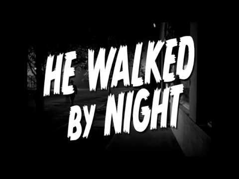 He Walked by Night