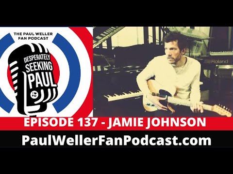 EP137 - Jamie Johnson - Sound Engineer - Paul Weller Solo Years... The Paul Weller Fan Podcast -
