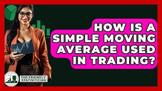 How Is A Simple Moving Average Used In Trading? - The Friendly Statistician