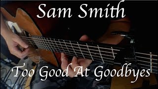 Sam Smith - Too Good At Goodbyes - Fingerstyle Guitar