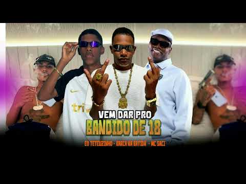 VEM DA PRO BANDIDO DE 18 - BARCA NA BATIDA, EO TETEUZINHO, MC SACI