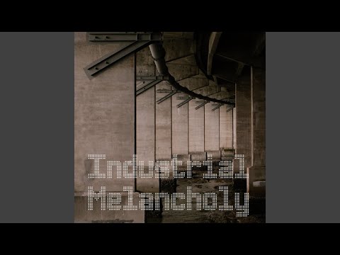 Industrial Melancholy