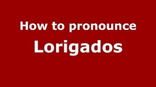 How to pronounce Lorigados