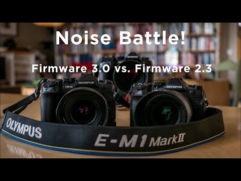 Olympus E-M1 MKII Firmware 3.0 vs. Firmware 2.3 - NOISE BATTLE!