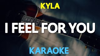 I FEEL FOR YOU - Kyla 🎙️ [ KARAOKE ] 🎶