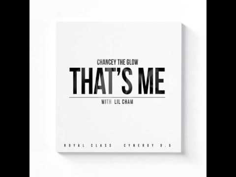 Chancey The Glow - That's Me (With. Lil Cham)