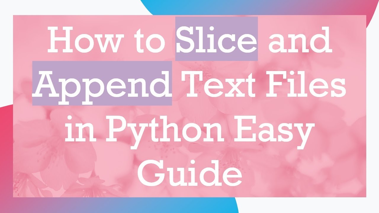 How to Slice and Append Text Files in Python Easy Guide