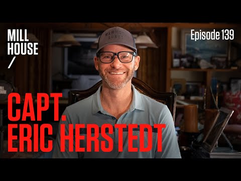 Capt. Eric Herstedt | Mill House Podcast - Episode 139