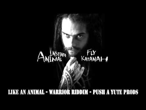 01.Fly Katanah - Like An Animal - Warrior Riddim - Push A Yute Prods. - Instinto Animal