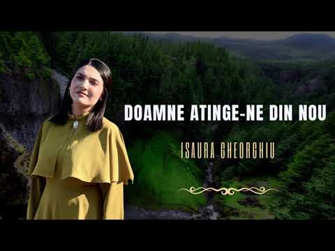 ISAURA GHEORGHIU - DOAMNE ATINGE-NE DIN NOU