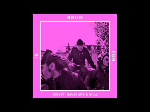 Kesi Ft. Højer Øye & Gilli - Ik Brug For