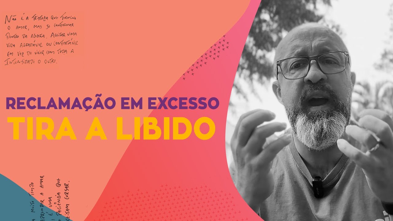 RECLAMAÇÃO EM EXCESSO TIRA A LIBIDO
