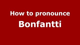 How to pronounce Bonfantti