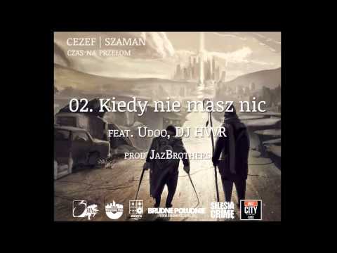 02. Cezef/Szaman - Kiedy nie masz nic feat. Udoo, DJ HWR prod. JazBrothers