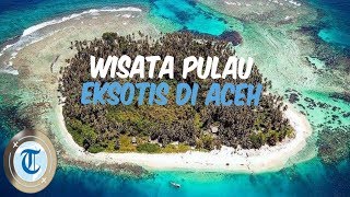 5 Wisata Pulau di Aceh yang Cocok untuk Liburan Akhir Pekan