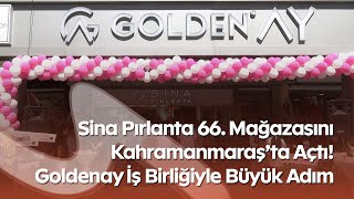 Kahramanmaraş’ta Yeni Mağaza Açılışı: Sina Pırlanta & Goldenay Kuyumcu
