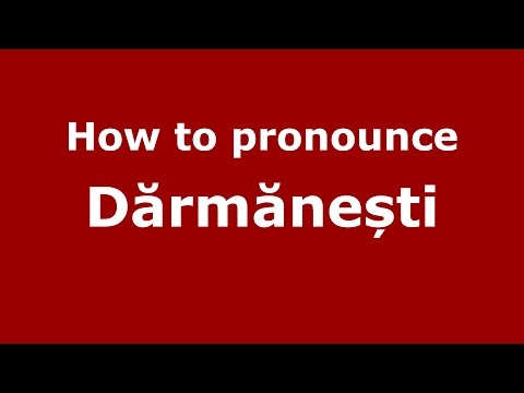 How to pronounce Dărmănești