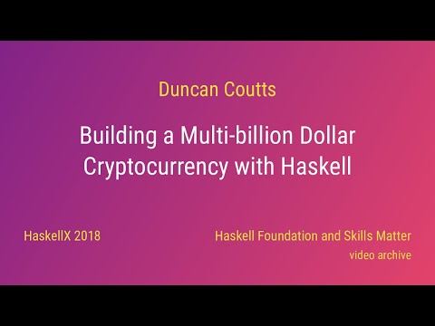 Duncan Coutts - Building a Multi-billion Dollar Cryptocurrency with Haskell (HaskellX 2018)