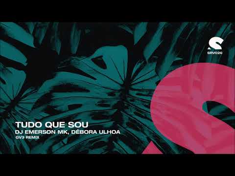 DJ Emerson Mk  - Tudo que sou Feat Débora Ulhoa (GV3 Remix) Tropical House