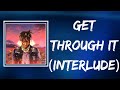 Juice WRLD Get Through It Interlude Lyrics